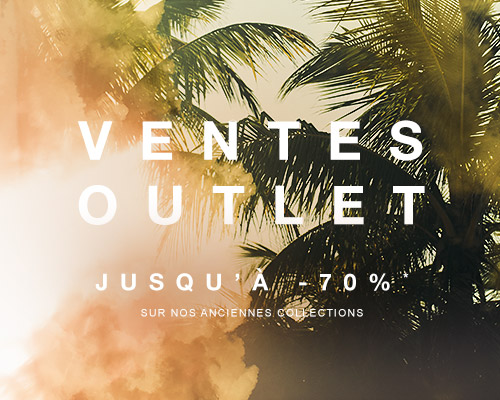 VENTES OUTLET / JUSQU À -70%* SUR NOS ANCIENNES COLLECTIONS